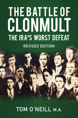 The Battle of Clonmult: The Ira's Worst Defeat by Tom O'Neill