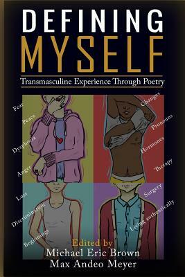 Defining Myself: Transmasculine Experience Through Poetry by Michael Eric Brown, Max Andeo Meyer