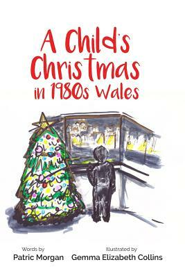 A Child's Christmas in 1980s Wales by Patric Morgan