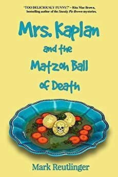 Mrs. Kaplan and the Matzoh Ball of Death by Mark Reutlinger