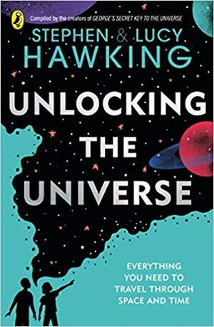 Unlocking the Universe by Lucy Hawking, Stephen Hawking