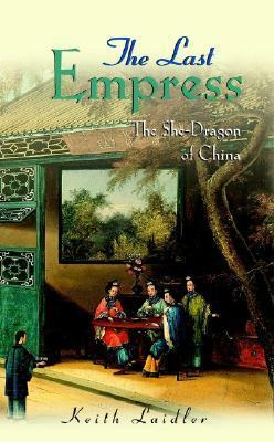 The Last Empress: The She-Dragon of China by Keith Laidler