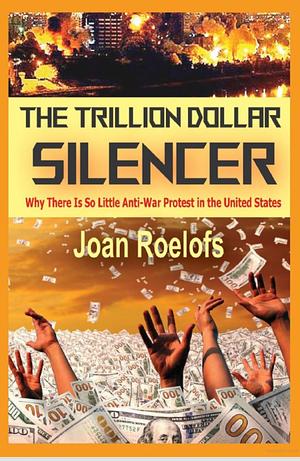 The Trillion Dollar Silencer: Why There Is So Little Anti-War Protest in the United States by Joan Roelofs