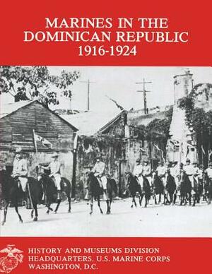 Marines in the Dominican Republic 1916-1924 by Graham a. Cosmas, Stephen M. Fuller Usmcr