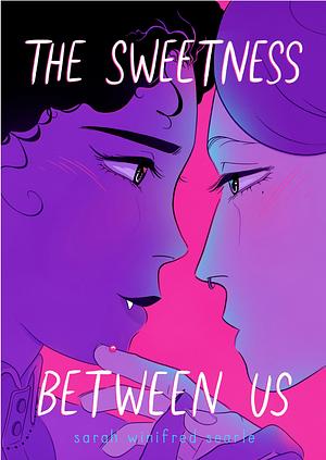 The Sweetness Between Us by Sarah Winifred Searle