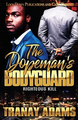 The Dopeman's Bodyguard: Righteous Kill by Tranay Adams