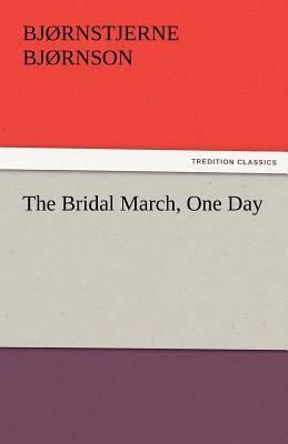 The Bridal March, One Day by Bjørnstjerne Bjørnson, Bjørnstjerne Bjørnson