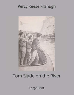 Tom Slade on the River: Large Print by Percy Keese Fitzhugh