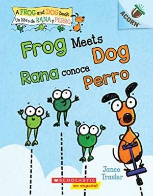 Frog Meets Dog / Rana conoce Perro: An Acorn Book by Janee Trasler
