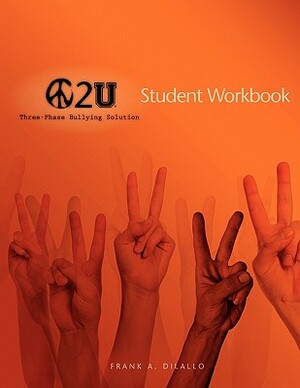Peace 2 U: Three-Phase Bullying Solution, Student Workbook by Frank A. DiLallo