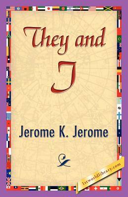 They and I by Jerome K. Jerome, Jerome K. Jerome