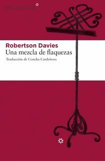 Una mezcla de flaquezas by Robertson Davies, Concha Cardeñoso