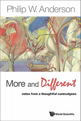 More and Different: Notes from a Thoughtful Curmudgeon by Philip W. Anderson