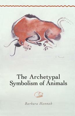 The Archetypal Symbolism of Animals: Lectures Given at the C.G. Jung Institute, Zurich, 1954-1958 by Barbara Hannah