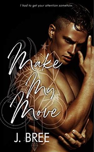 Make My Move by J. Bree