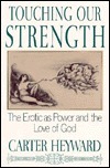 Touching Our Strength: The Erotic as Power and the Love of God by Carter Heyward
