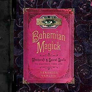 Bohemian Magick: Witchcraft and Secret Spells to Electrify Your Life by Veronica Varlow