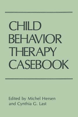 Child Behavior Therapy Casebook by Cynthia G. Last, Michel Hersen