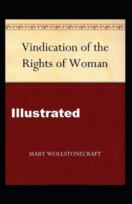 A Vindication of the Rights of Woman Illustrated by Mary Wollstonecraft