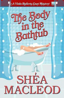 The Body in the Bathtub by Shéa MacLeod