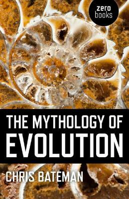 The Mythology of Evolution by Chris Bateman