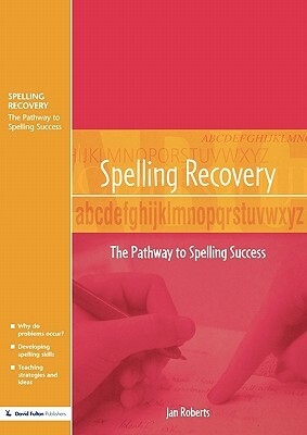 Spelling Recovery: The Pathway to Spelling Success by Jan Roberts