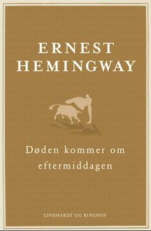 Døden kommer om eftermiddagen by Ernest Hemingway