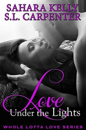 Love Under the Lights (Whole Lotta Love Book 3) by Sahara Kelly, S.L. Carpenter