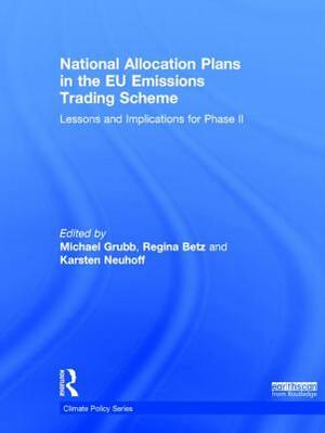 National Allocation Plans in the EU Emissions Trading Scheme: Lessons and Implications for Phase II by Karsten Neuhoff, Regina Betz, Michael Grubb