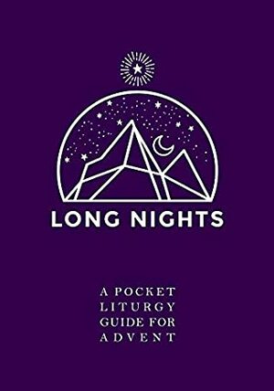 Long Nights: A Pocket Liturgy for Advent by Glenn Packiam, Evan Reedall, Jason R. Jackson, Lori Duncan Jackson, Lisa Beck