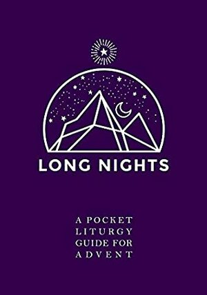 Long Nights: A Pocket Liturgy for Advent by Evan Reedall, Jason R. Jackson, Lisa Beck, Glenn Packiam, Lori Duncan Jackson