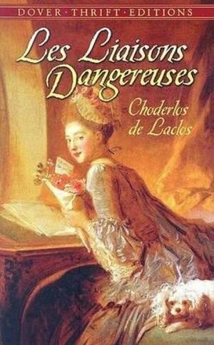 Les Liaisons Dangereuses: or Letters Collected in a Private Society and Published for the Instruction of Others by Pierre Choderlos de Laclos