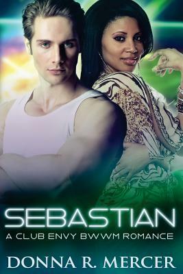 Sebastian: A Club Envy Bwwm Romance by Donna R. Mercer