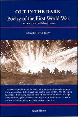 Out in the Dark: Poetry of the First World War in Context and with Basic Notes. David Roberts by Gavin Roberts, David Roberts