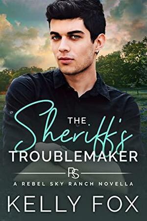 The Sheriff's Troublemaker by Kelly Fox