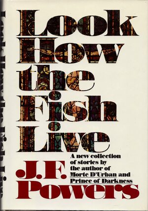 Look How the Fish Live by J.F. Powers