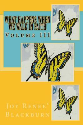 What Happens When We Walk In Faith: Volume III by The Village Carpenter, Joy Renee Blackburn