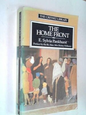 The Home Front: A Mirror to Life in England During the First World War by Estelle Sylvia Pankhurst