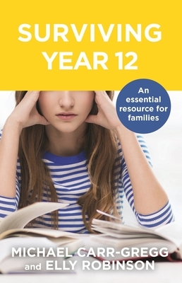 Surviving Year 12 by Michael Carr-Gregg, Elly Robinson