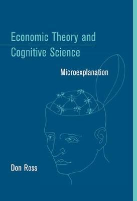 Economic Theory and Cognitive Science: Microexplanation by Don Ross