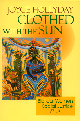 Clothed with the Sun: Biblical Women, Social Justice and Us by Joyce Hollyday