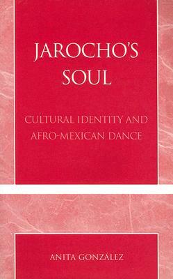 Jarocho's Soul: Cultural Identity and Afro-Mexican Dance by Anita Gonzalez