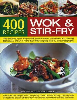 400 Wok & Stir-Fry Recipes: 400 Fabulous Asian Recipes with Easy-To-Follow Preparation and Cooking Techniques, Shown in More Than 1600 Tempting St by Jenni Fleetwood