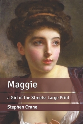 Maggie: a Girl of the Streets: Large Print by Stephen Crane