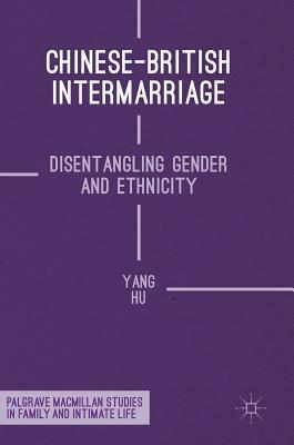 Chinese-British Intermarriage: Disentangling Gender and Ethnicity by Yang Hu