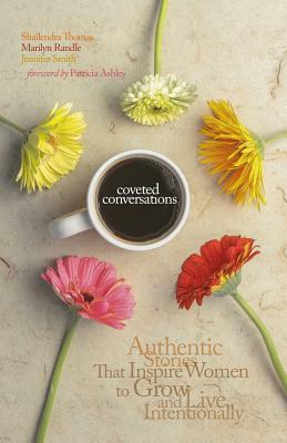 Coveted Conversations: Authentic Stories That Inspire Women to Grow and Live Intentionally by Jennifer Smith, Shailendra Thomas, Marilyn Randle