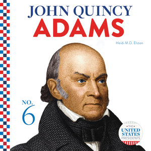 John Quincy Adams by Heidi M. D. Elston