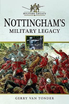 Nottingham's Military Legacy by Gerry Van Tonder