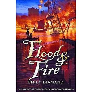 Flood and Fire by Emily Diamand