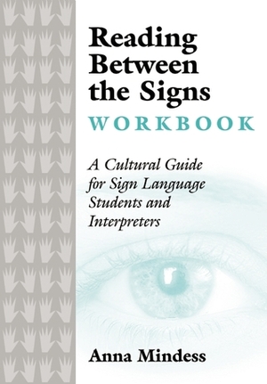 Reading Between the Signs Workbook: A Cultural Guide for Sign Language Students and Interpreters by Anna Mindess